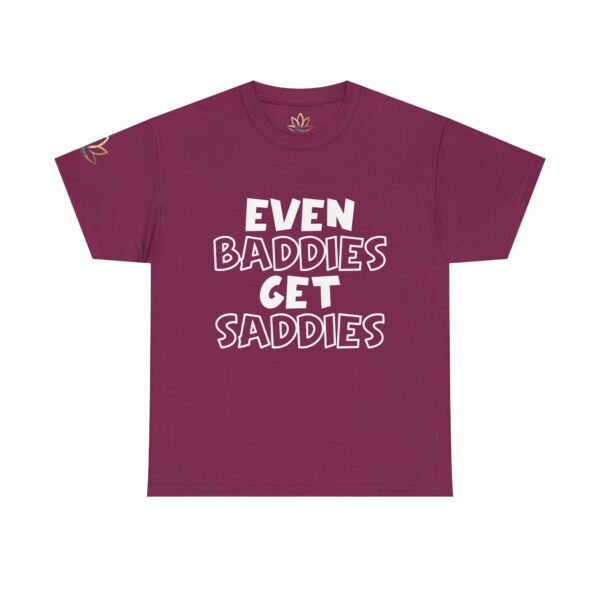Even Baddies Get Saddies T-Shirt - Image 14