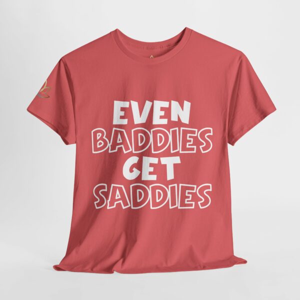 Even Baddies Get Saddies T-Shirt - Image 6