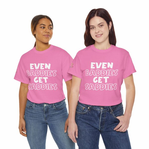 Even Baddies Get Saddies T-Shirt