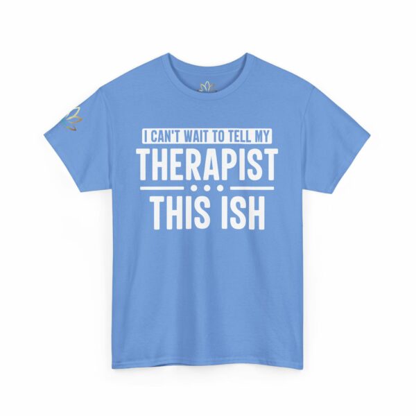 I can't wait to tell my therapist this ISH T-Shirt - Image 10