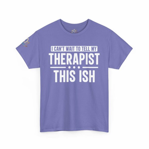 I can't wait to tell my therapist this ISH T-Shirt - Image 12