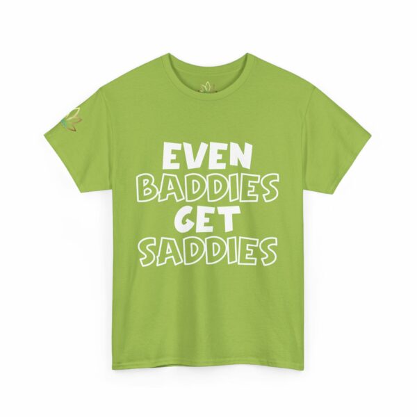Even Baddies Get Saddies T-Shirt - Image 11