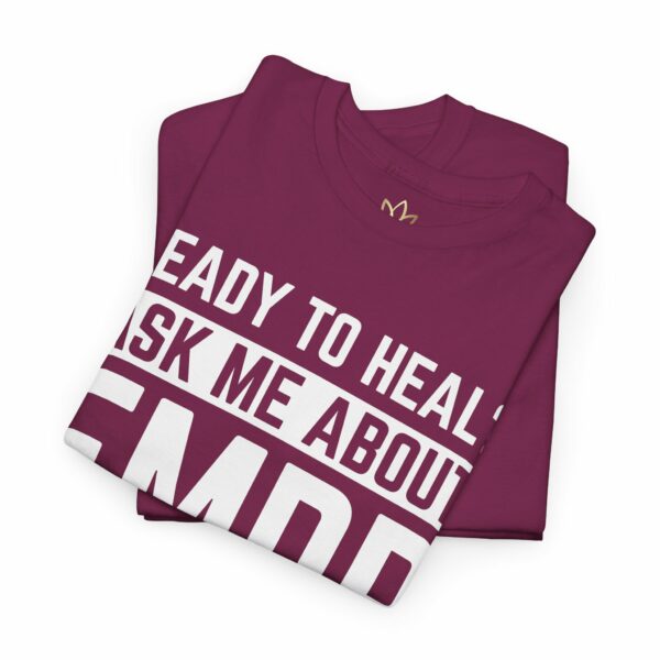 Ready to Heal? Ask Me About EMDR Intensives T-Shirt - Image 15