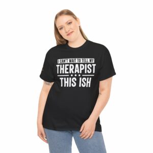 I can't wait to tell my therapist this ISH T-Shirt