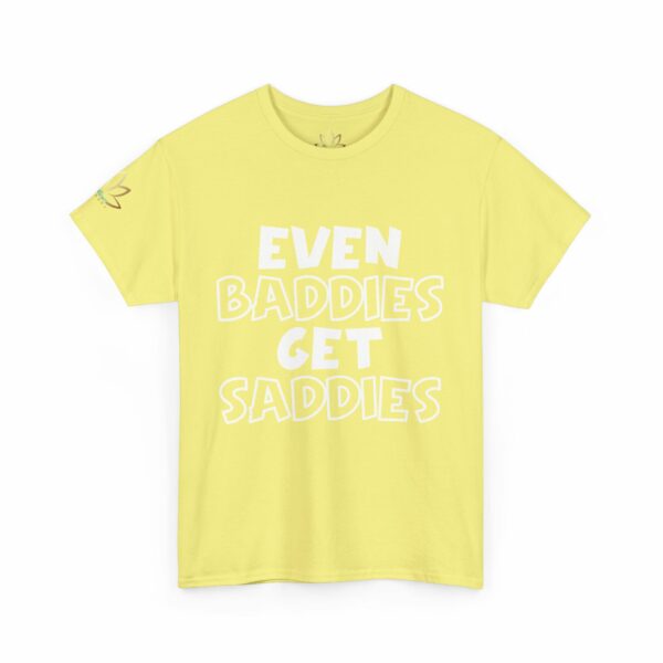 Even Baddies Get Saddies T-Shirt - Image 9