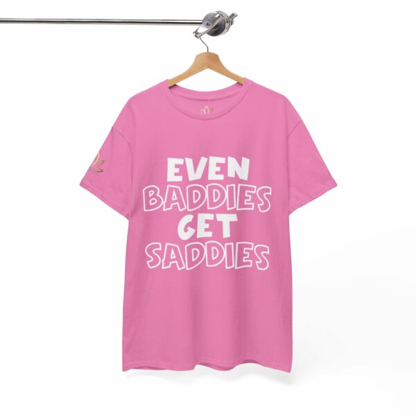 Even Baddies Get Saddies T-Shirt - Image 2