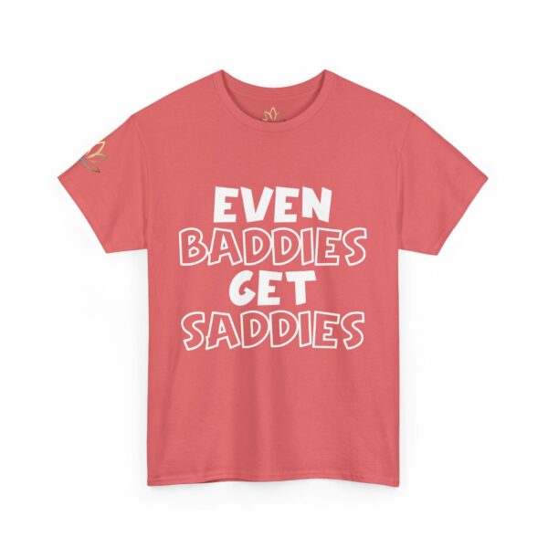Even Baddies Get Saddies T-Shirt - Image 4