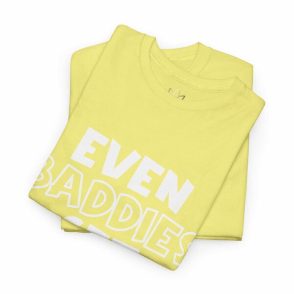 Even Baddies Get Saddies T-Shirt - Image 10